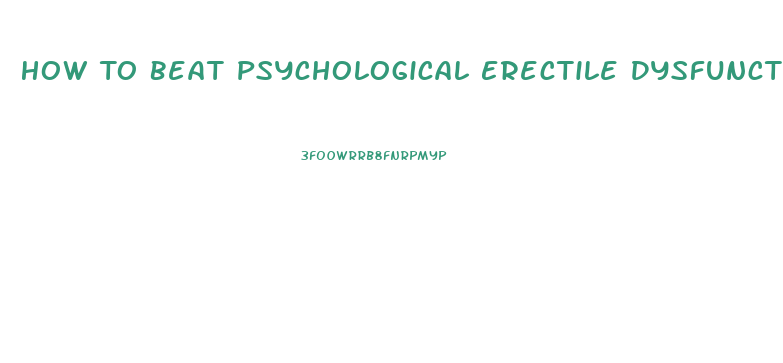 How To Beat Psychological Erectile Dysfunction