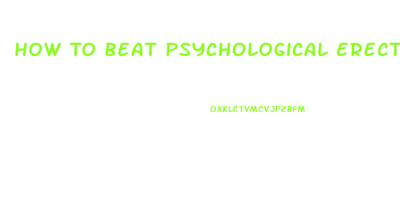 How To Beat Psychological Erectile Dysfunction