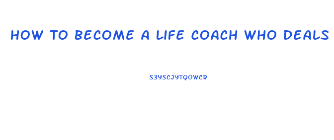 How To Become A Life Coach Who Deals With Sexual Dysfunction