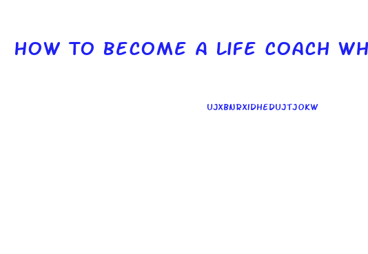 How To Become A Life Coach Who Deals With Sexual Dysfunction