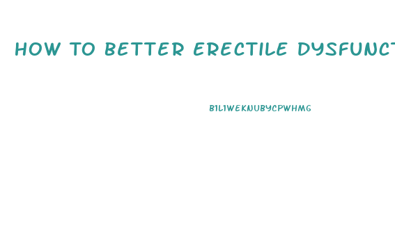 How To Better Erectile Dysfunction