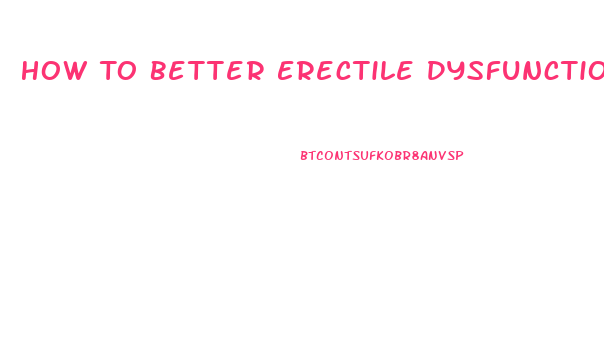 How To Better Erectile Dysfunction