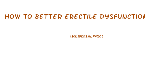 How To Better Erectile Dysfunction