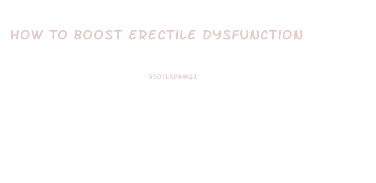 How To Boost Erectile Dysfunction