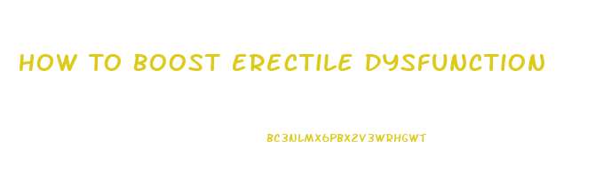 How To Boost Erectile Dysfunction
