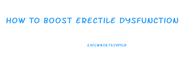 How To Boost Erectile Dysfunction