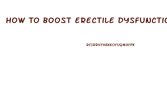 How To Boost Erectile Dysfunction