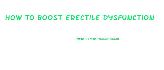 How To Boost Erectile Dysfunction