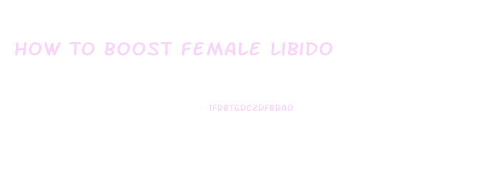 How To Boost Female Libido