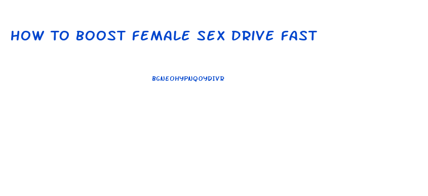 How To Boost Female Sex Drive Fast