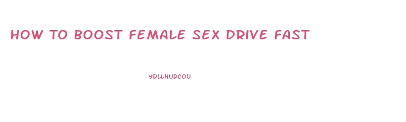 How To Boost Female Sex Drive Fast