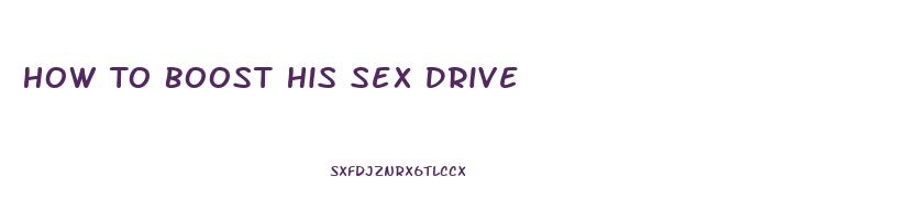 How To Boost His Sex Drive