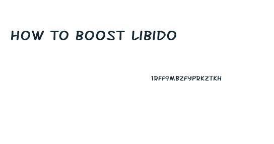 How To Boost Libido