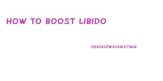 How To Boost Libido