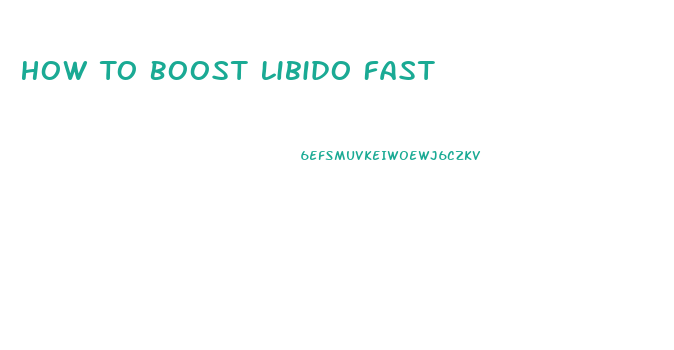 How To Boost Libido Fast