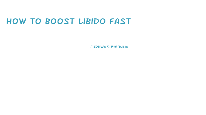 How To Boost Libido Fast