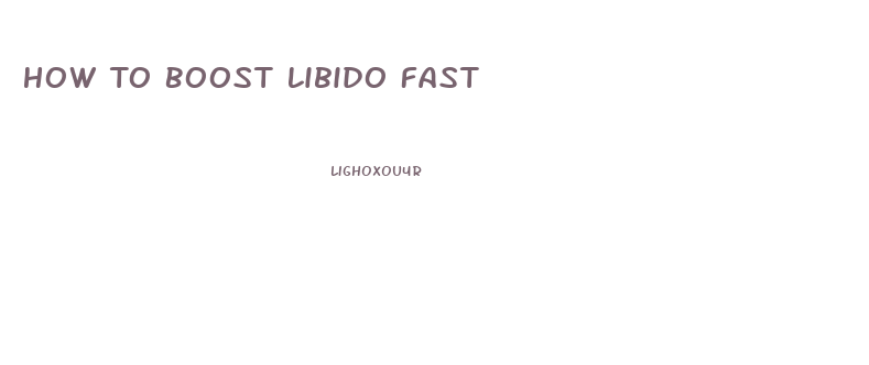 How To Boost Libido Fast