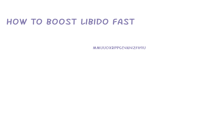 How To Boost Libido Fast