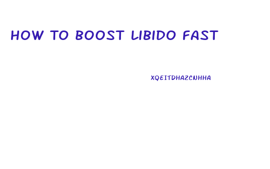 How To Boost Libido Fast