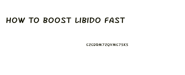 How To Boost Libido Fast