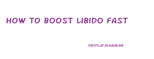 How To Boost Libido Fast