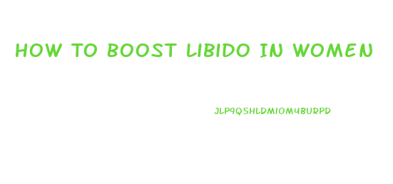 How To Boost Libido In Women