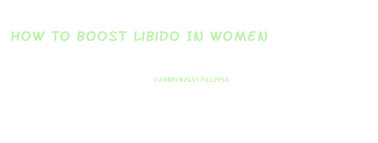 How To Boost Libido In Women