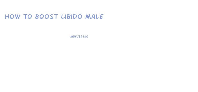 How To Boost Libido Male