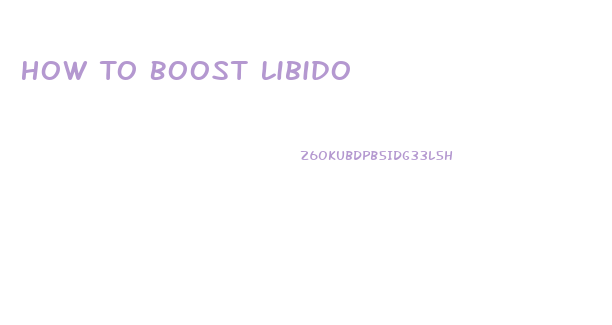 How To Boost Libido