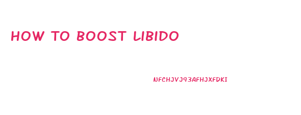 How To Boost Libido