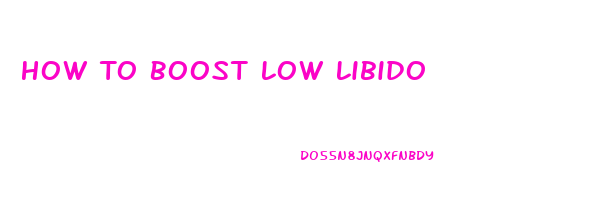 How To Boost Low Libido