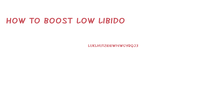 How To Boost Low Libido
