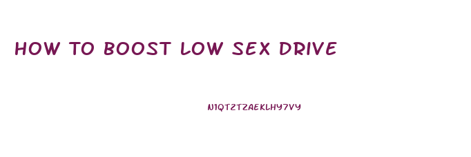 How To Boost Low Sex Drive