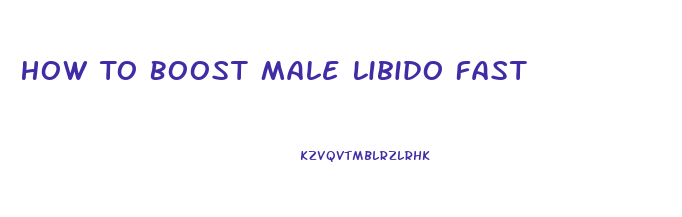 How To Boost Male Libido Fast