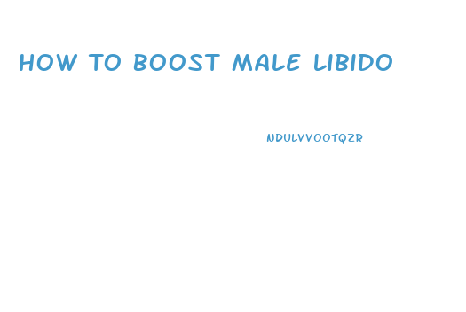 How To Boost Male Libido