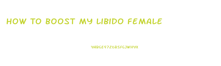 How To Boost My Libido Female