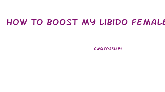 How To Boost My Libido Female