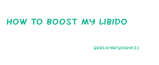 How To Boost My Libido