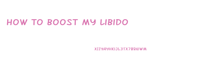 How To Boost My Libido