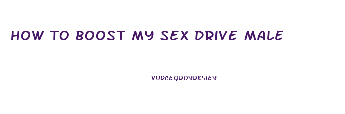 How To Boost My Sex Drive Male