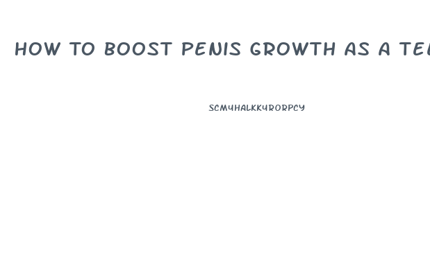 How To Boost Penis Growth As A Teen