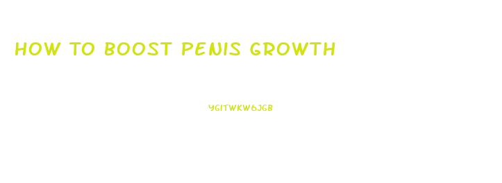 How To Boost Penis Growth