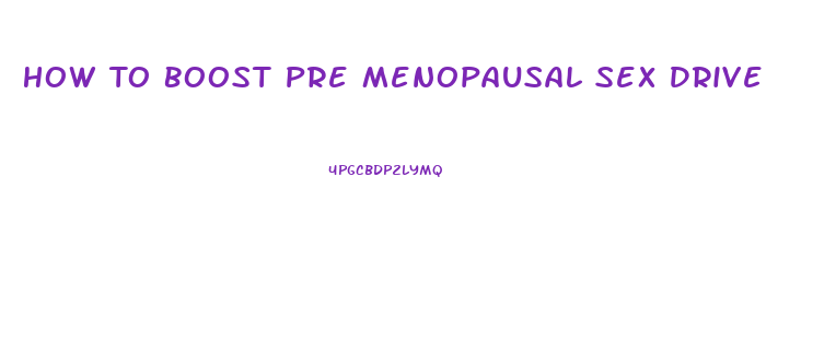 How To Boost Pre Menopausal Sex Drive