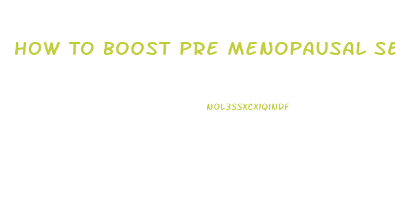 How To Boost Pre Menopausal Sex Drive