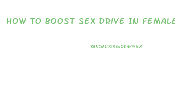 How To Boost Sex Drive In Females