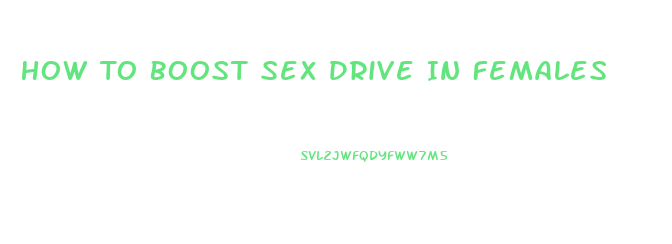 How To Boost Sex Drive In Females