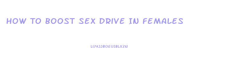 How To Boost Sex Drive In Females