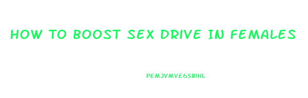 How To Boost Sex Drive In Females