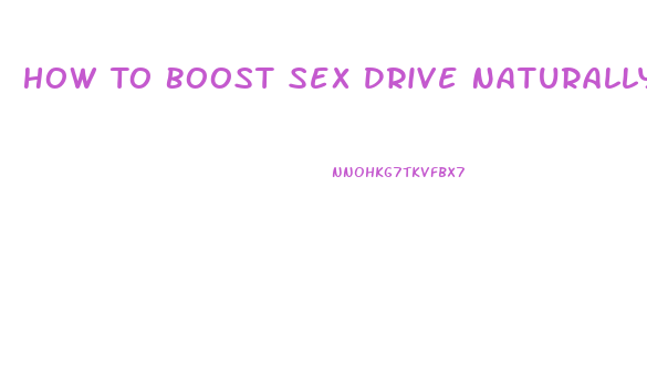 How To Boost Sex Drive Naturally