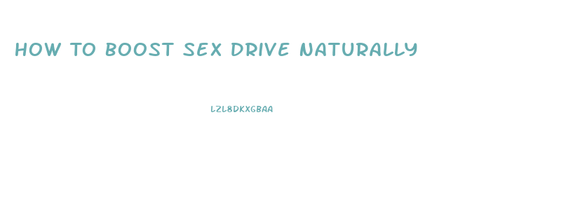 How To Boost Sex Drive Naturally